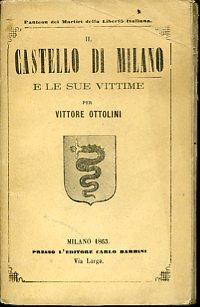 Il Castello di Milano e le sue vittime da Galeazzo Visconti a Giulay - Vittore Ottolini - copertina