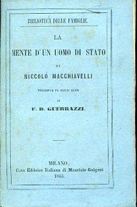 La mente d'un uomo di stato di Niccolò Machiavelli, Preceduta da alcuni cenni di F. D. Guerrazzi - Niccolò Machiavelli,Francesco Domenico Guerrazzi - copertina