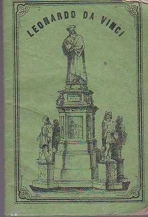 Notizie storiche intorno alla vita ed alle opere di Leonardo da Vinci raccolte - Andrea Franco - copertina