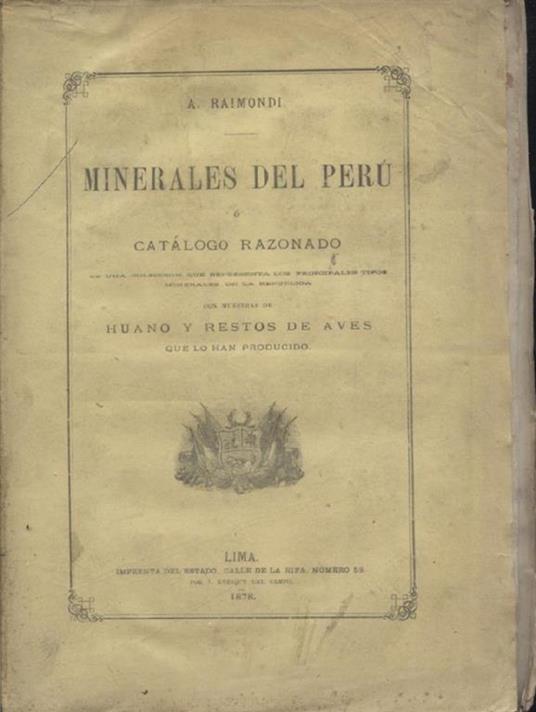 Minerales del Perù e catálogo razonado de una coleccion que representa los principales tipos minerales de la Republica con muestras de huano y restos de aves que lo han producido - Antonio Raimondi - copertina