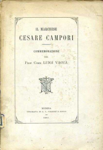 Il Marchese Cesare Campori. Commemorazione letta nel Collegio S. Carlo il 25 novembre 1880 per la solenne distribuzione dei premi seguita al catalogo delle opere del Marchese stesso e da varie lettere a lui dirette - Luigi Vaccà - copertina