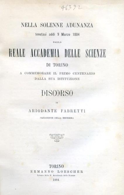 Nella solenne adunanza tenutasi addì 9 marzo 1884 dalla Reale Accademia delle Scienze di Torino a commemorare il primo centenario della sua istituzione. Discorso - Ariodante Fabretti - copertina