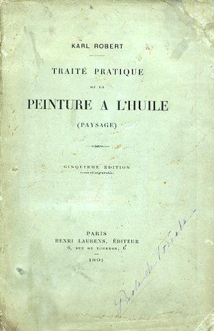 Traité pratique de la peinture a l'huile (paysage). Cinquiéme édition revue et augmentée - Karl Robert - copertina