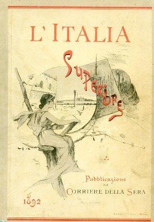 L' Italia Superiore. Piemonte. Liguria. Lombardia. Veneto. Emilia Romagna. Toscana. Belle arti, monumenti, ricordi storici, paesaggi, costumi. Con 225 incisioni. Pubblicazione del Corriere della Sera (Dono agli Abbonati) - G. de Leris - copertina