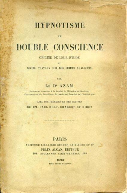 Hypnotisme et double conscience. Origine de leur étude et divers travaux sur des sujets analogues. Avec des préfaces et des lettres de MM. Paul Bert Charcot et Ribot - Étienne Eugéne Azam - copertina