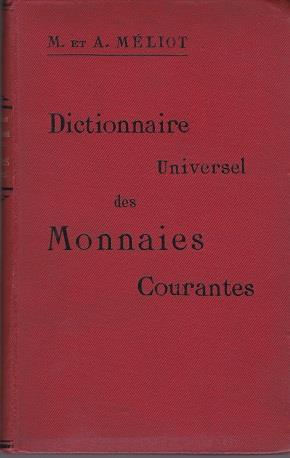 Dictionnaire universel des monnaies courantes. Poids Titre Valeur. Systémes monétaires de tous les pays - Mathilde Méliot,Adolphe Méliot - copertina