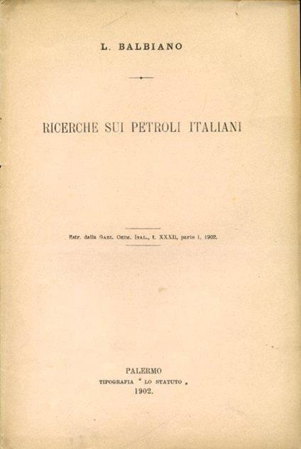 Ricerche sui petroli italiani. Estratto dalla Gazzetta Chimica Italiana t. XXXII parte I 1902 - Luigi Balbiano - copertina