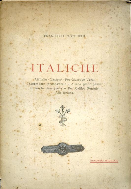 Italiche. All'Italia L'atteso per Giuseppe Verdi Intermezzo primaverile a una principessa in morte d'un poeta per Galileo Ferraris Alla fortuna - Francesco Pastonchi - copertina