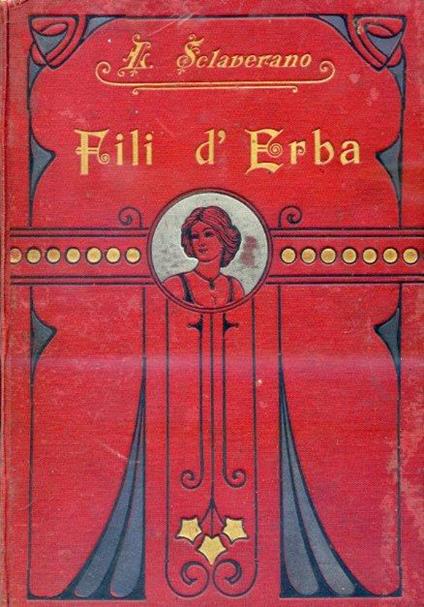 Fili d'erba. Racconti illustrati a colori pei Giovanetti. Prima ristampa - Luisa Sclaverano - copertina