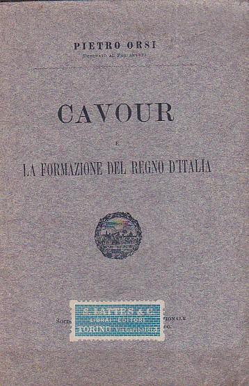 Cavour e la formazione del Regno d'Italia - Pietro Orsi - copertina