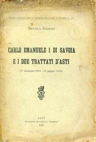 Carlo Emanuele I di Savoia e i due Trattati di Asti (1° dicembre 1614 - 21 giugno 1615) - Niccola Gabiani - copertina