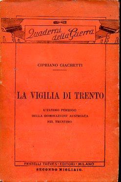 La vigilia di Trento. L'ultimo periodo della dominazione austriaca nel Trentino - Cipriano Giachetti - copertina
