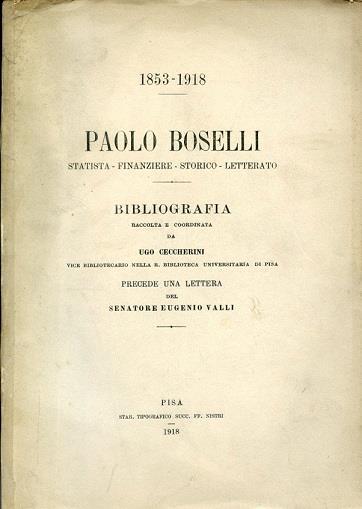 Paolo Boselli statista. finanziere. storico. letterato. 1853-1918. Bibliografia raccolta e coordinata. Precede una lettera del Senatore Eugenio Valli - Ugo Ceccherini - copertina