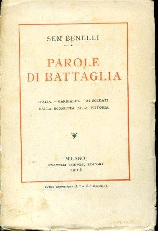 Parole di battaglia. Italia - Garibaldi - Ai soldati - Dalla sconfitta alla vittoria. Prima impressione (1° a 5° migliaio) - Sem Benelli - copertina