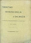 Trentino Venezia Giulia e Dalmazia (considerazioni militari - politico - economiche sui confini italici). Con 7 schizzi