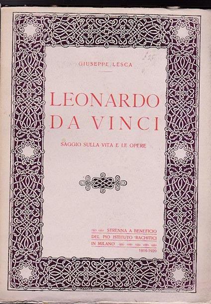 Leonardo da Vinci. Saggio sulla vita e le opere. Strenna a beneficio del Pio Istituto Rachitici in Milano. 1919 1920 - Giuseppe Lesca - copertina