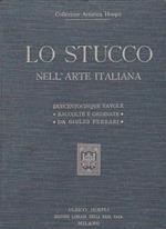 Lo stucco nell'arte italiana. Riproduzioni in parte inedite di saggi dal periodo etrusco al neo classico. Duecentocinque tavole con 356 illustrazioni raccolte e ordinate