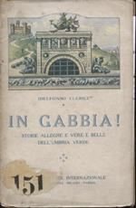 In gabbia ! Storie allegre e vere e belle dell'Umbria verde