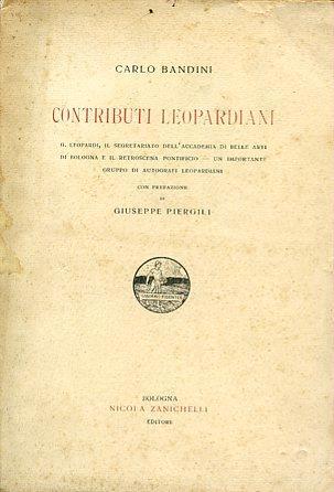 Contributi leopardiani. G. Leopardi il segretariato dell'Accademia di Belle Arti di Bologna e il retroscena pontificio Un importante gruppo di autografi leopardiani. con prefazione di Giuseppe Piergili - Carlo Bandini - copertina