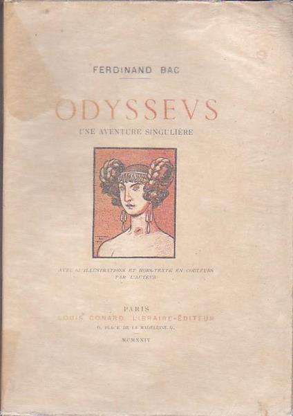 Odysseus. Une aventure singuliére. Avec 65 illustrations et hors texte en couleurs par l'Auteur - Ferdinand Bac - copertina