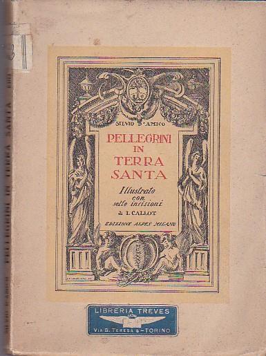 Pellegrini in Terra Santa. Illustrato con sette incisioni di J. Callot - Silvio D'Amico - copertina