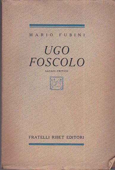 Ugo Foscolo. Saggio critico - Mario Fubini - copertina