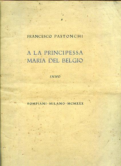 A la Principessa Maria del Belgio. Inno - Francesco Pastonchi - copertina