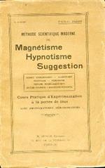 Méthode scientifique moderne de magnétisme, hypnotisme, suggestion. Lucidité somnambulique, clairvoyance, télépsychie, mediumnisme, thérapie psycho-magnétique, culture physique, magnétisme personnel. Cours pratique d'expérimentation