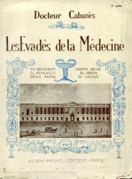 Les évadés de la médecine. Th. Renaudot - Claude Perrault - Denis Papin - Goldsmith - Arbuthnot - Locke. Daubenton - Lamarck - Berthollet - Pilatre de Rozier - J. B. Salle - Louis Véron - Sainte Beuve - G. Planche - Louis Lacaze - Berlioz 5 migliaio - Augustin Cabanés - copertina