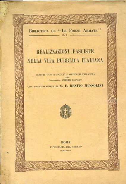 Realizzazioni fasciste nella vita pubblica italiana. Scritti raccolti e ordinati per cura del Colonnello Amelio Dupont con presentazione di S. E. Benito Mussolini - Amelio Dupont - copertina