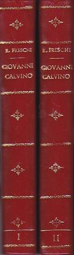 Giovanni Calvino. Opera premiata dalla R. Accademia d'Italia. I. La vita. II. Il pensiero del riformatore