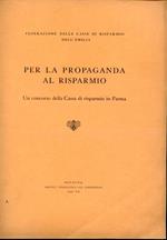 Federazione delle Casse di Risparmio dell'Emilia. per la propaganda al risparmio. Un concorso della Cassa di Risparmio in Parma