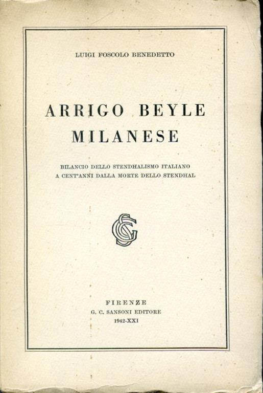 Arrigo Beyle milanese. Bilancio dello stendhalismo italiano a cent'anni dalla morte dello scrittore - Benedetto Luigi Foscolo - copertina