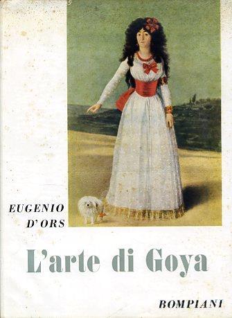 L' arte di Goya. Seguíto da Tre ore al Museo del Prado e da Una nuova visita al Museo del Prado - Eugenio D'Ors - copertina