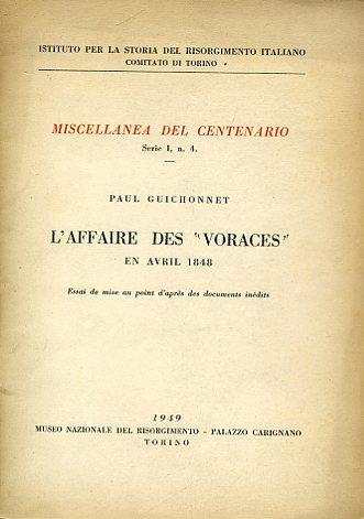 L' affaire des Voraces en avril 1848. Essai de mise au ponìint d'aprés des documents inédits. Istituto per la Storia del Risorgimento Italiano. Comitato del Centenario. Miscellanea del Centenario. Serie I n. 4 - Paul Guichonnet - copertina