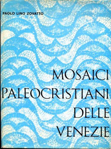 Mosaici paleocristiani delle Venezie - Paolo L. Zovatto - copertina