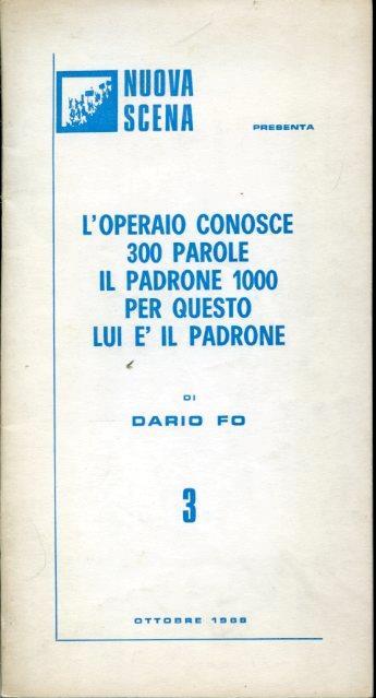 L' operaio conosce 300 parole il padrone 1000 per questo lui é il padrone. Prima esecuzione assoluta a Genova novembre 1969 - Dario Fo - copertina