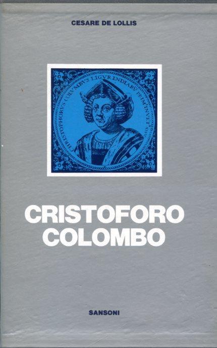 Cristoforo Colombo nella leggenda e nella storia. Edizione definitiva. Con appendice di altri scritti colombiani. Prefazione di R. Almagià e nota di aggiornamento di E. Migliorini - Cesare De Lollis - copertina