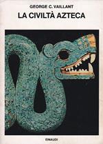 La civiltà azteca. Nuova edizione riveduta a cura di Susannah B. Vaillant. Traduzione di Eugenio Battisti