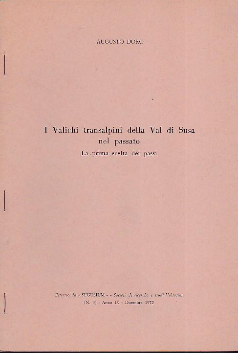 I Valichi transalpini della Val di Susa nel passato. La prima scelta dei passi. Estratto da Segusium Società di Ricerche e Studi Valsusini (n. 9). Anno IX Dicembre 1972 - Augusto Doro - copertina