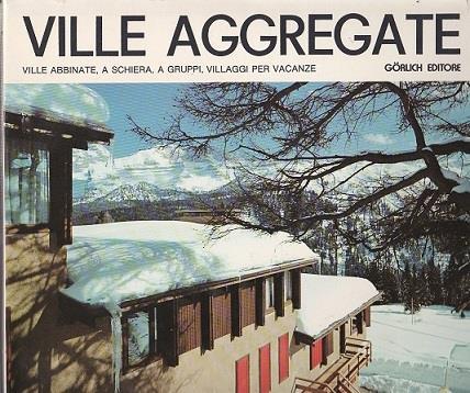 Ville aggregate. Ville abbinate a schiera a gruppi villaggi per vacanze - Roberto Larcher,Rosangela Larcher - copertina