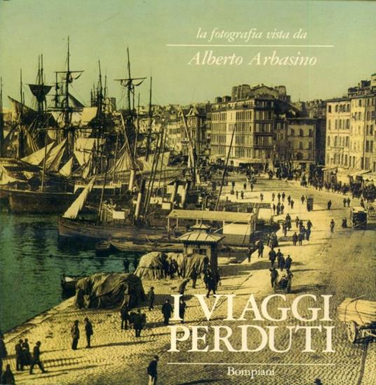 La fotografia vista da Alberto Arbasino. I viaggi perduti. a cura di Daniela Palazzoli - Alberto Arbasino - copertina