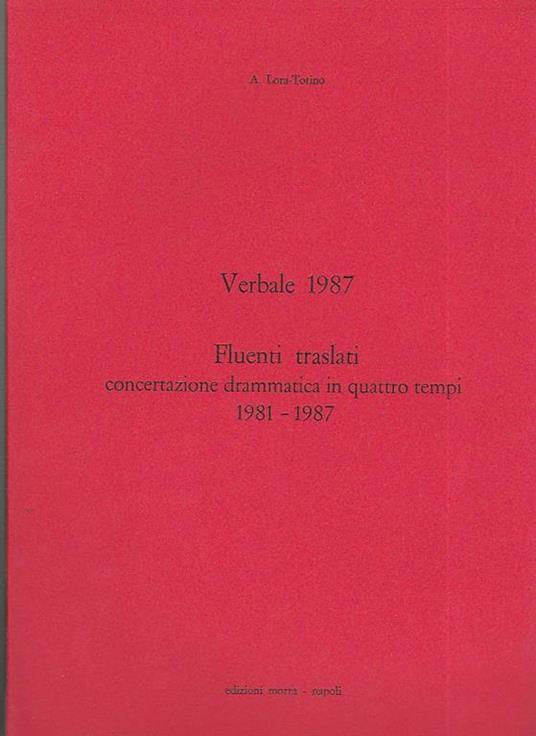 Verbale 1987. Fluenti traslati concertazione drammatica in quattro tempi 1981 1987 - Lora Totino Arrigo - copertina