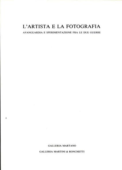 L' artista e la fotografia. Avanguardia e sperimentazione fra le due guerre - Liliana Dematteis - copertina