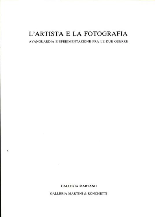 L' artista e la fotografia. Avanguardia e sperimentazione fra le due guerre - Liliana Dematteis - copertina