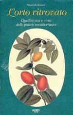 L' orto ritrovato. Qualità, vizi e virtù delle piante mediterranee