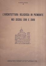 L' architettura religiosa in Piemonte nei secoli XVII e XVIII. a cura del Sindacato Interprovinciale Fascista degli Architetti di Torino Confederazione Fascista dei Professionisti e degli Artisti Unione Provinciale di Torino. Dalla Rassegna Mensile