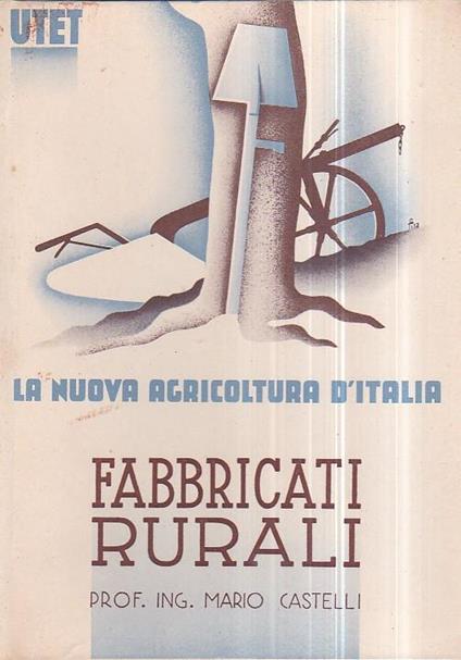 La nuova agricoltura d'Italia. Enciclopedia agraria diretta dal senatore Arturo Marescalchi. Fabbricati rurali - Mario Castelli - copertina