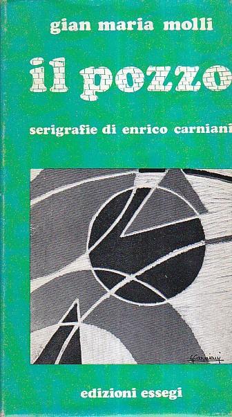 Il pozzo. Racconti. Serigrafie di Enrico Carniani. Fotografia e grafica Silvana Molli. Copia autografata - Gian Maria Molli - copertina