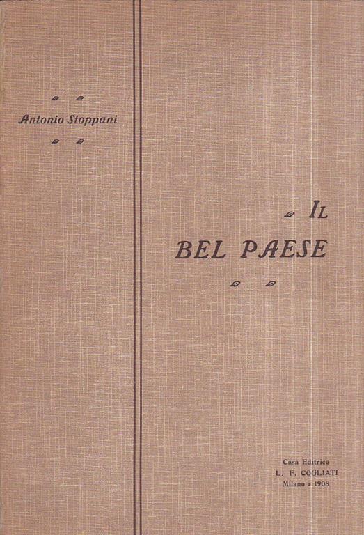 Il Bel Paese. 1a edizione illustrata da circa 1000 incisioni fototipiche. Con aggiunta delle Marmitte dei Giganti di Spirola: e delle Lettere sulla Cascata della Troggia: sulle Valli di Non, di Sole e di Rabbi e sul Tonale e l' Aprica e note di emi - Antonio Stoppani - copertina